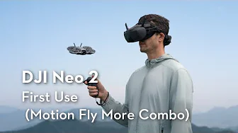 DJI Neo 2｜First Use (Motion Fly More Combo)
