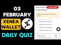 Xenea Wallet Quiz Answer 03 February | Xenea Wallet Quiz Today | Xenea Wallet Voucher Code Today |