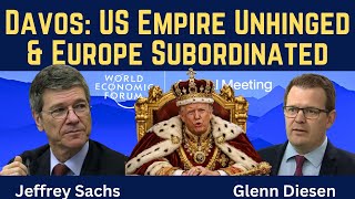 Jeffrey Sachs: Davos - US Empire Unhinged & Europe Subordinated