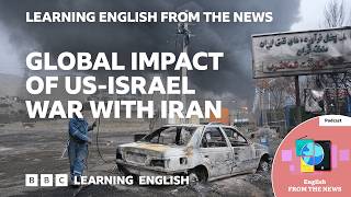 Global impact of US-Israel war with Iran: BBC Learning English from the News