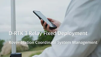 D RTK 3 Relay Fixed Deployment 丨 Rover Station Coordinate System Management