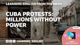 Cuba protests: Millions without power: BBC Learning English from the News