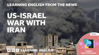 US Israel war with Iran: BBC Learning English from the News