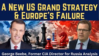 George Beebe: A New U.S. Grand Strategy & Europe's Strategic Failure