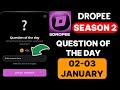 Dropee Season 2 Question of the day 02 February | Dropee Question of the day | Dropee Question