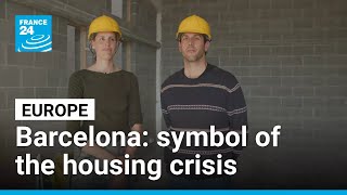 Barcelona: symbol of the housing crisis in Europe • FRANCE 24 English