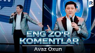 Avaz Oxun - Eng zo‘r komentlar