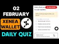 Xenea Wallet Quiz Answer 02 February | Xenea Wallet Quiz Today | Xenea Wallet Voucher Code Today |