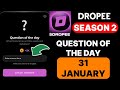 Dropee Season 2 Question of the day 31 January | Dropee Question of the day | Dropee Question
